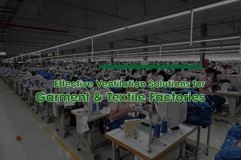 Effective Ventilation Solutions for Garment & Textile Factories